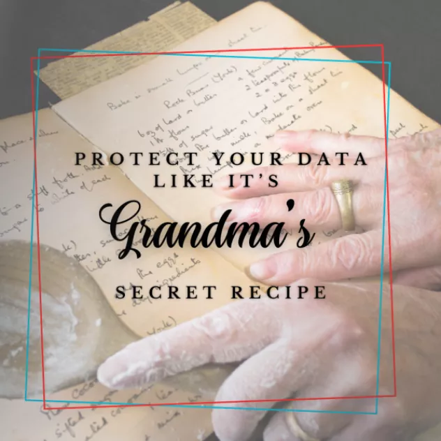 Protect your data like it's Grandma's secret recipe
